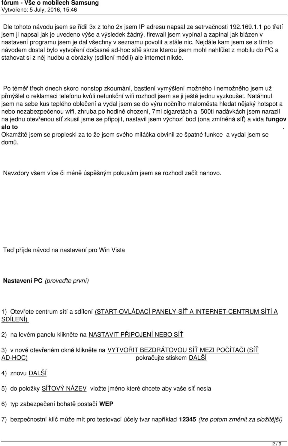 Nejdále kam jsem se s tímto návodem dostal bylo vytvoření dočasné ad-hoc sítě skrze kterou jsem mohl nahlížet z mobilu do PC a stahovat si z něj hudbu a obrázky (sdílení médii) ale internet nikde.