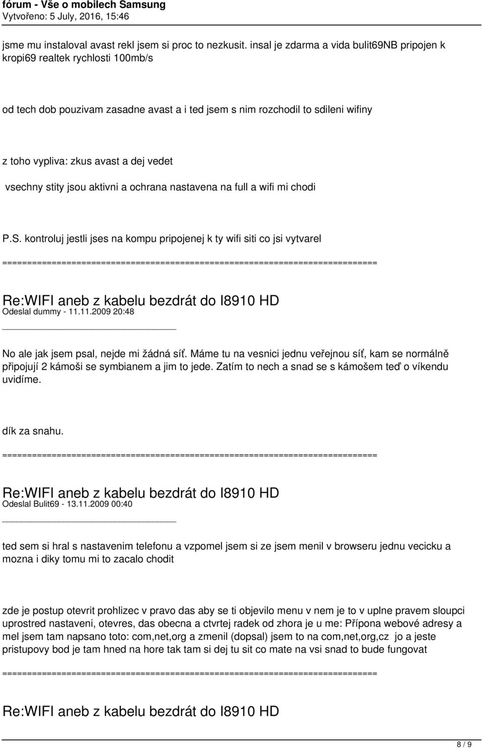vsechny stity jsou aktivni a ochrana nastavena na full a wifi mi chodi P.S. kontroluj jestli jses na kompu pripojenej k ty wifi siti co jsi vytvarel Odeslal dummy - 11.