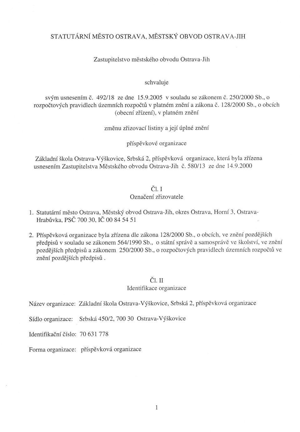 , o obcích (obecní zrízení), v platném znení zrnenu zrizovací listiny a její úplné znení príspevkové organizace Základní škola Ostrava-Výškovice, Srbská 2, príspevková organizace, která byla zrízena