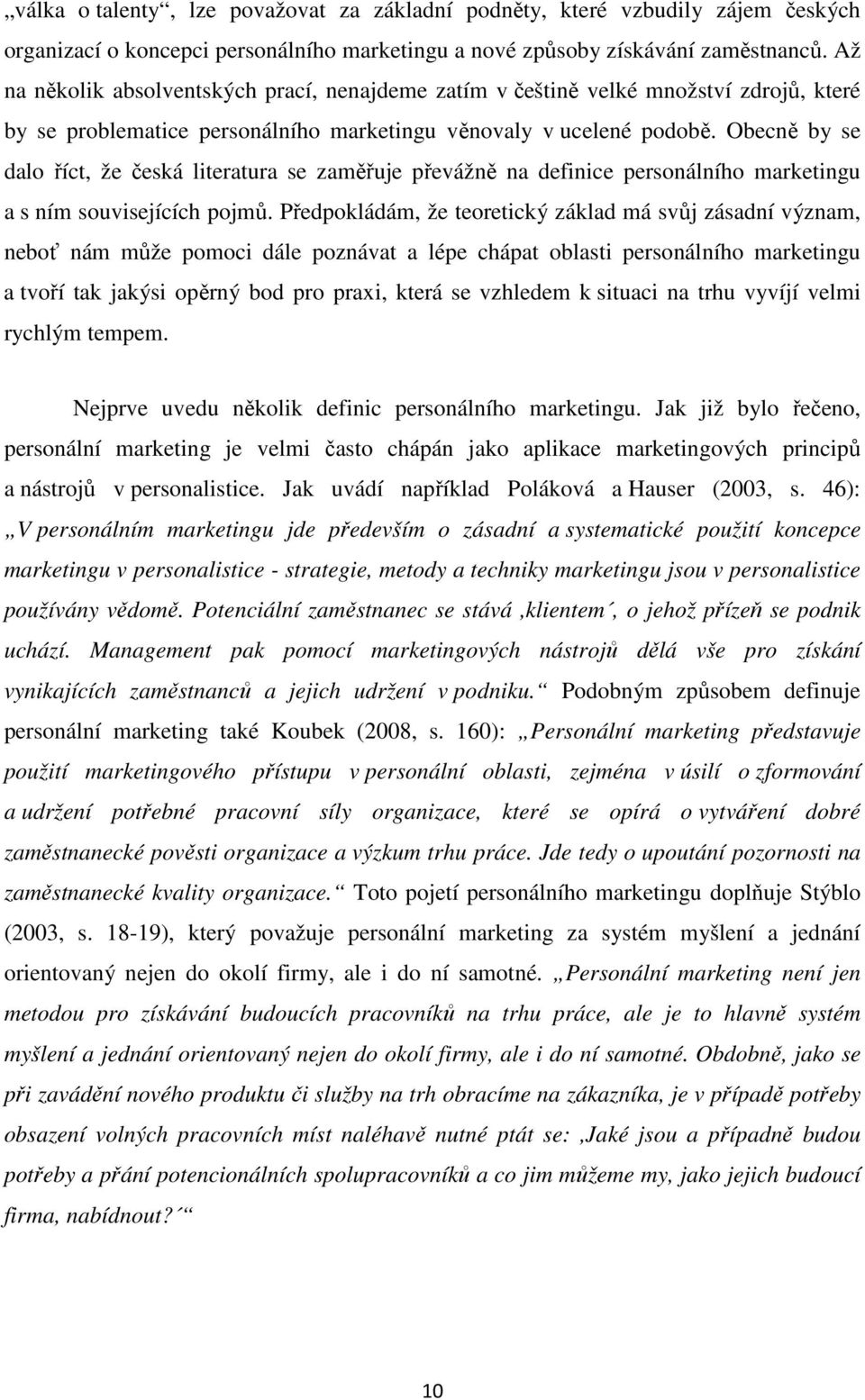 Obecně by se dalo říct, že česká literatura se zaměřuje převážně na definice personálního marketingu a s ním souvisejících pojmů.