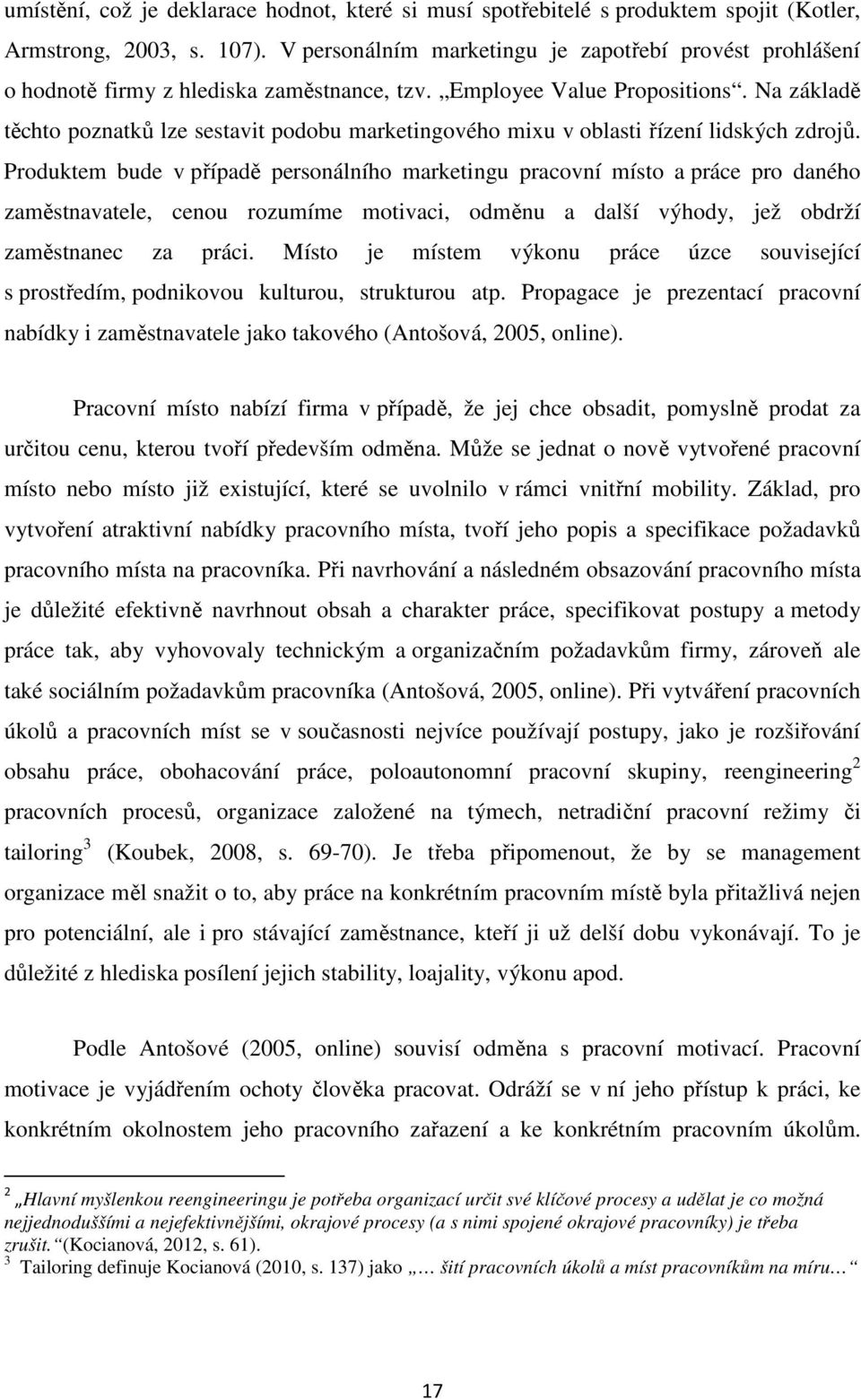 Na základě těchto poznatků lze sestavit podobu marketingového mixu v oblasti řízení lidských zdrojů.