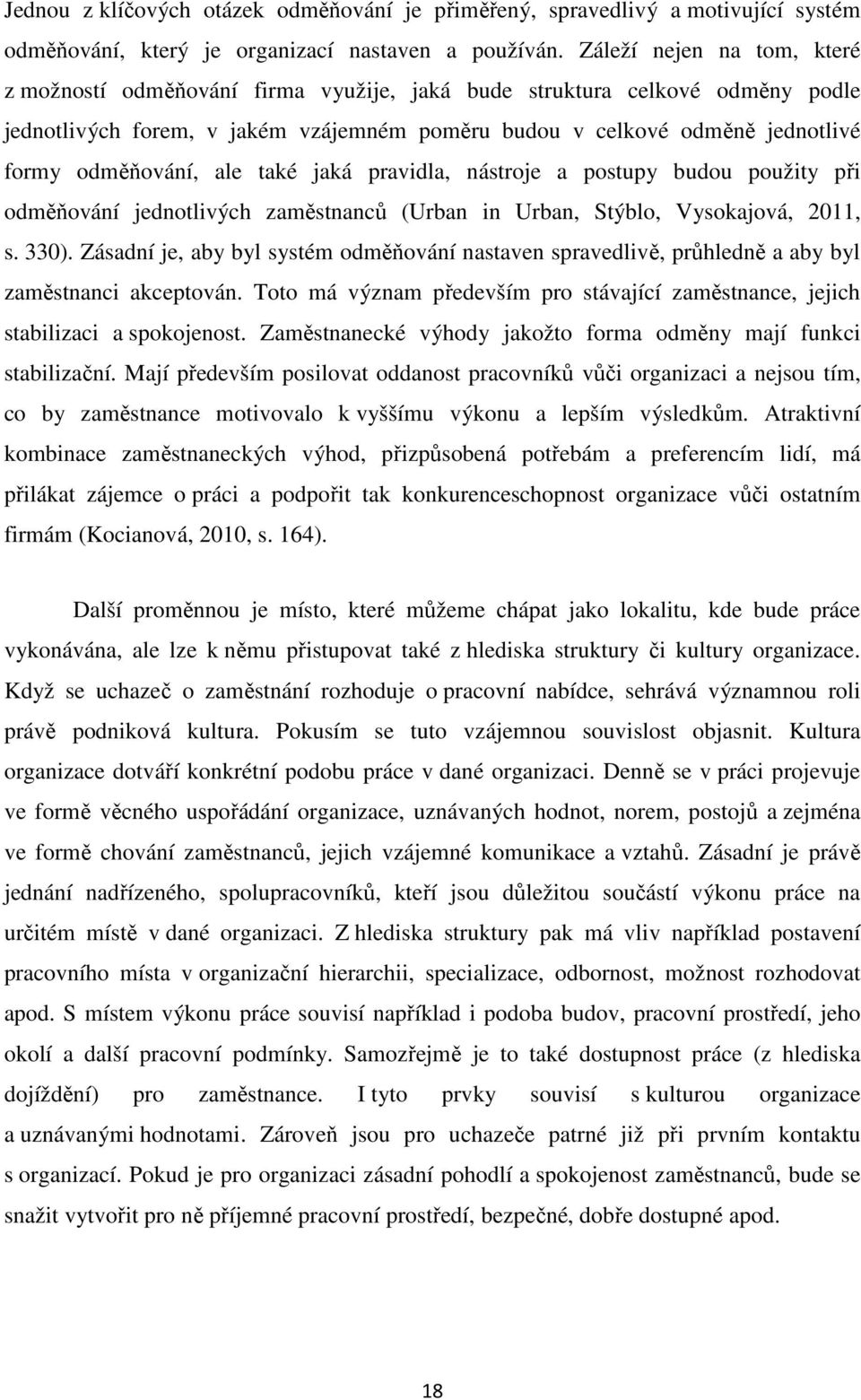 odměňování, ale také jaká pravidla, nástroje a postupy budou použity při odměňování jednotlivých zaměstnanců (Urban in Urban, Stýblo, Vysokajová, 2011, s. 330).