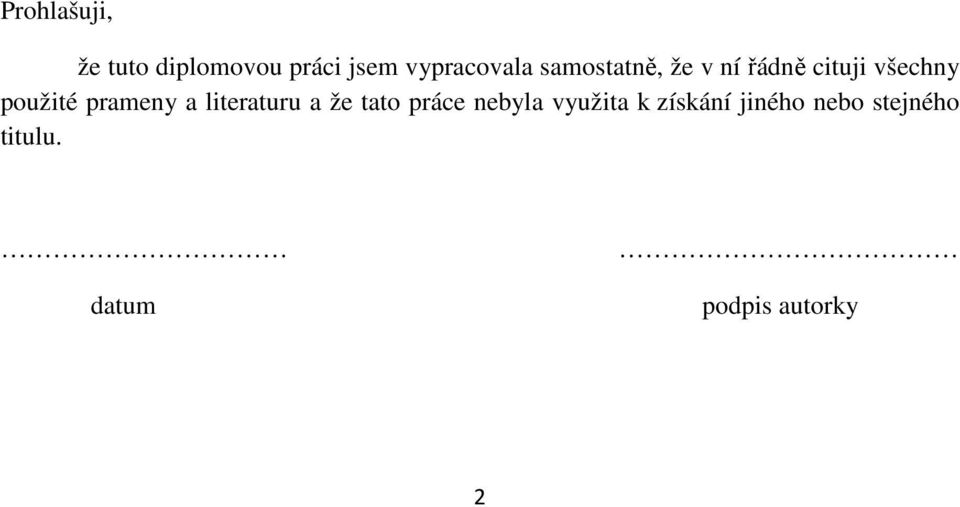 prameny a literaturu a že tato práce nebyla využita k
