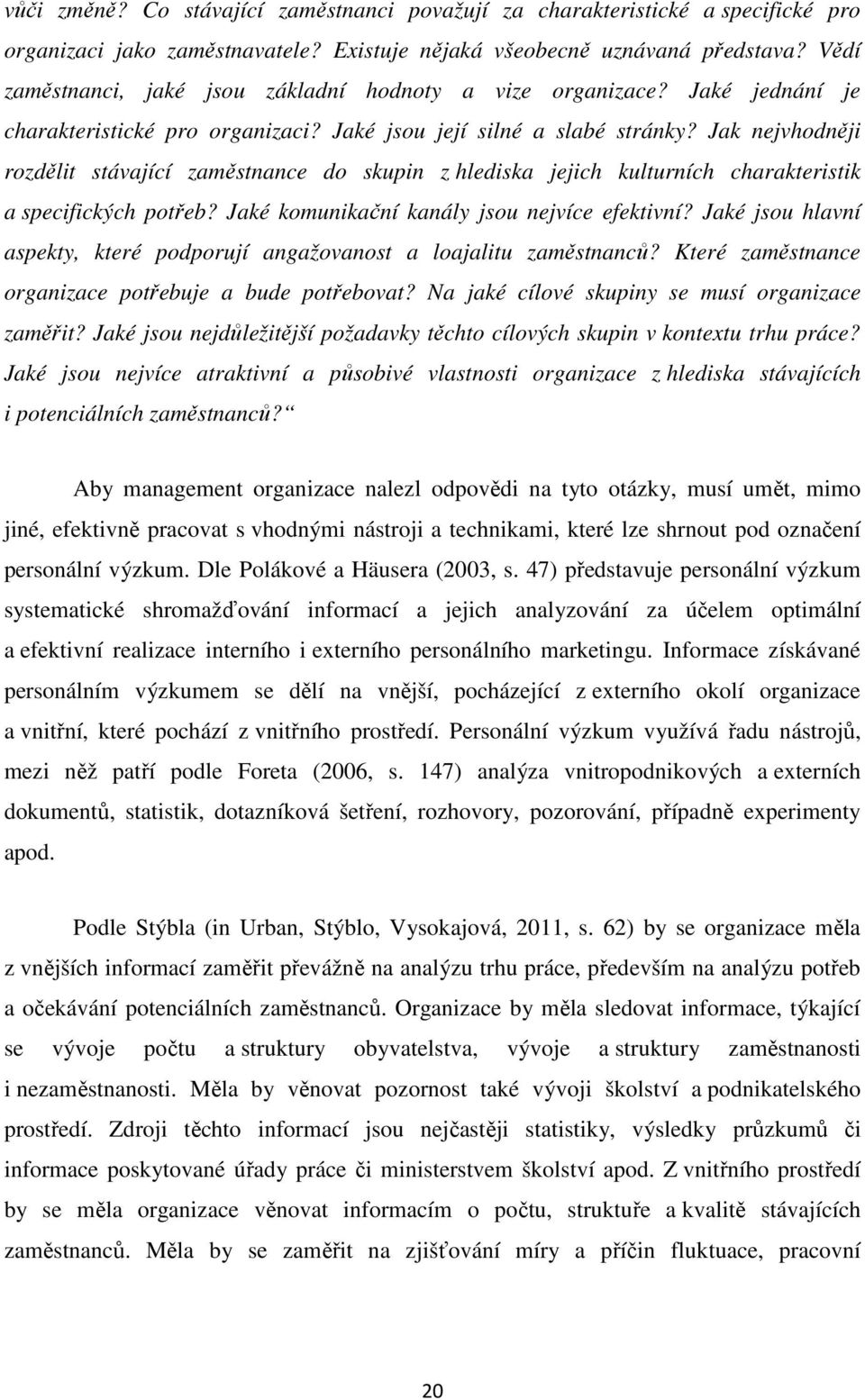 Jak nejvhodněji rozdělit stávající zaměstnance do skupin z hlediska jejich kulturních charakteristik a specifických potřeb? Jaké komunikační kanály jsou nejvíce efektivní?