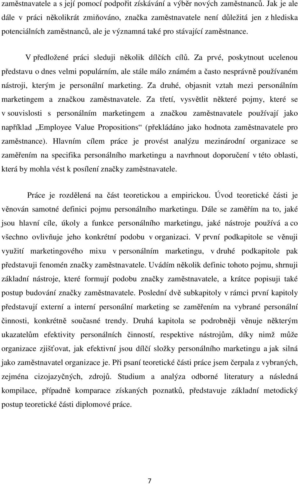 V předložené práci sleduji několik dílčích cílů.
