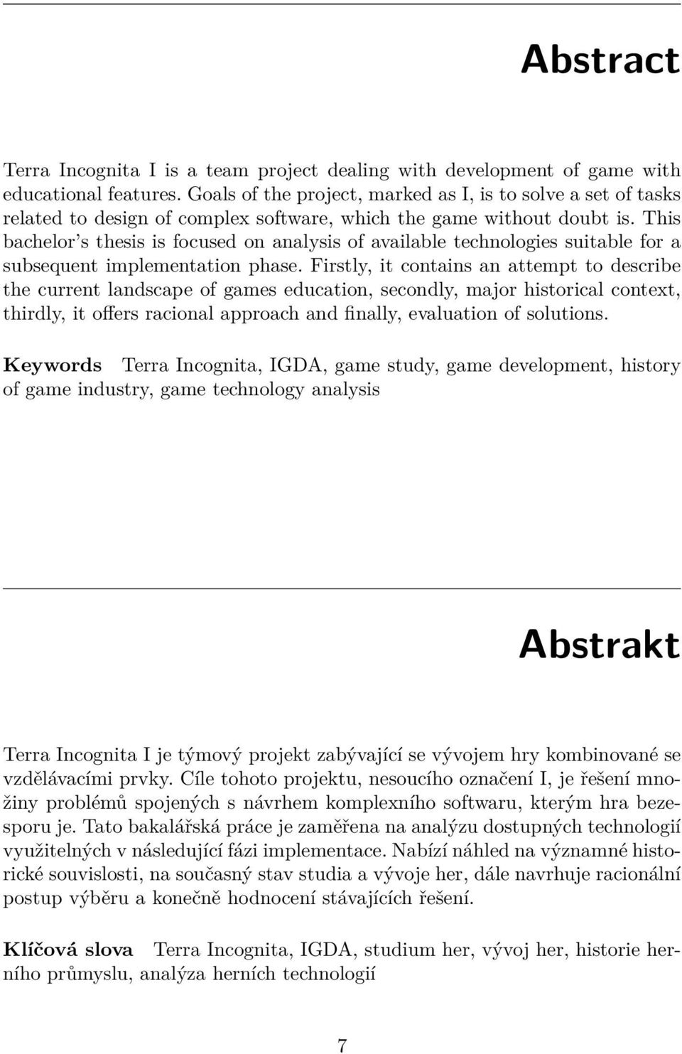 This bachelor s thesis is focused on analysis of available technologies suitable for a subsequent implementation phase.