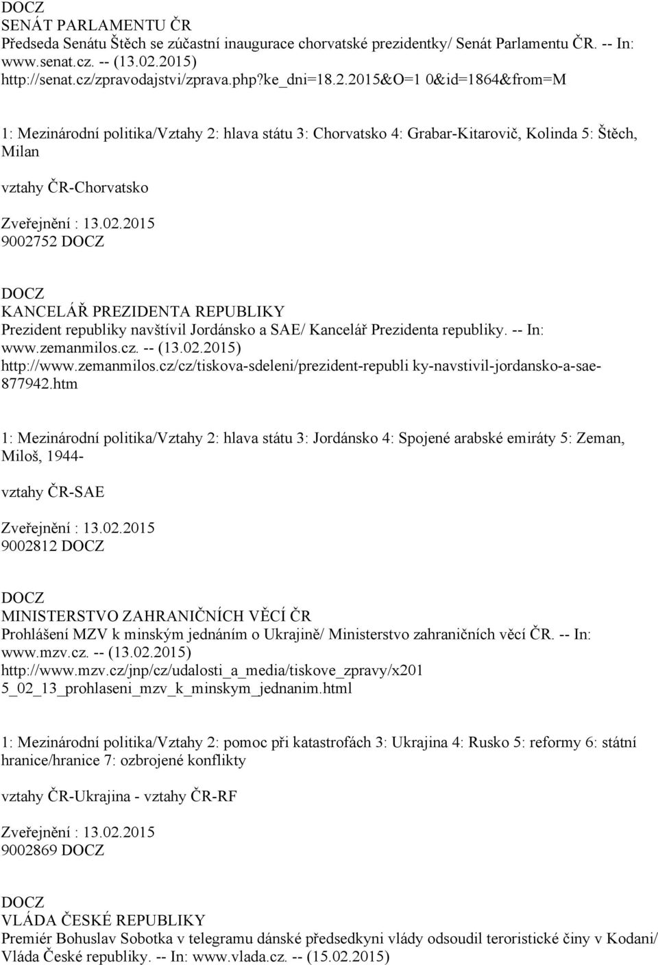 02.2015 9002752 KANCELÁŘ PREZIDENTA REPUBLIKY Prezident republiky navštívil Jordánsko a SAE/ Kancelář Prezidenta republiky. In: www.zemanmilos.