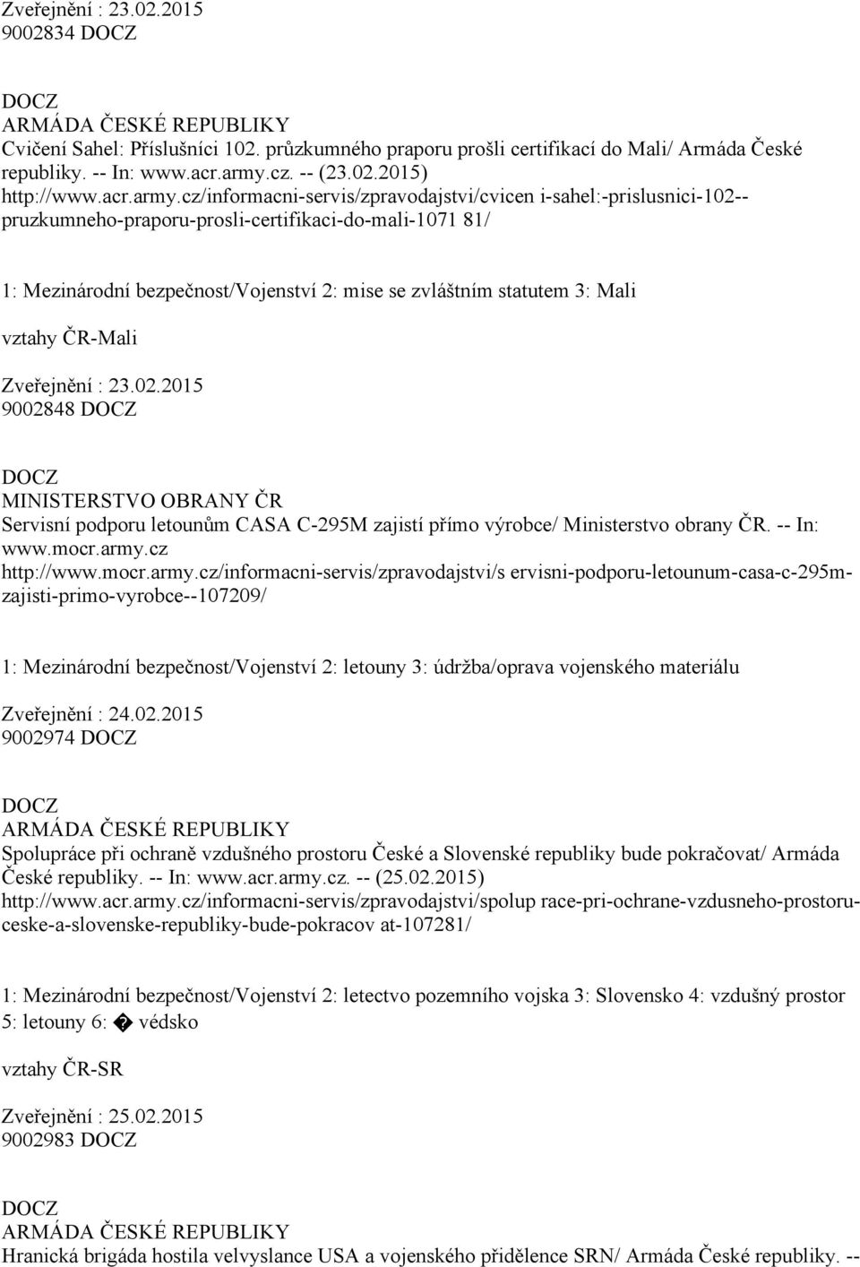 cz/informacni servis/zpravodajstvi/cvicen i sahel: prislusnici 102 pruzkumneho praporu prosli certifikaci do mali 1071 81/ 1: Mezinárodní bezpečnost/vojenství 2: mise se zvláštním statutem 3: Mali