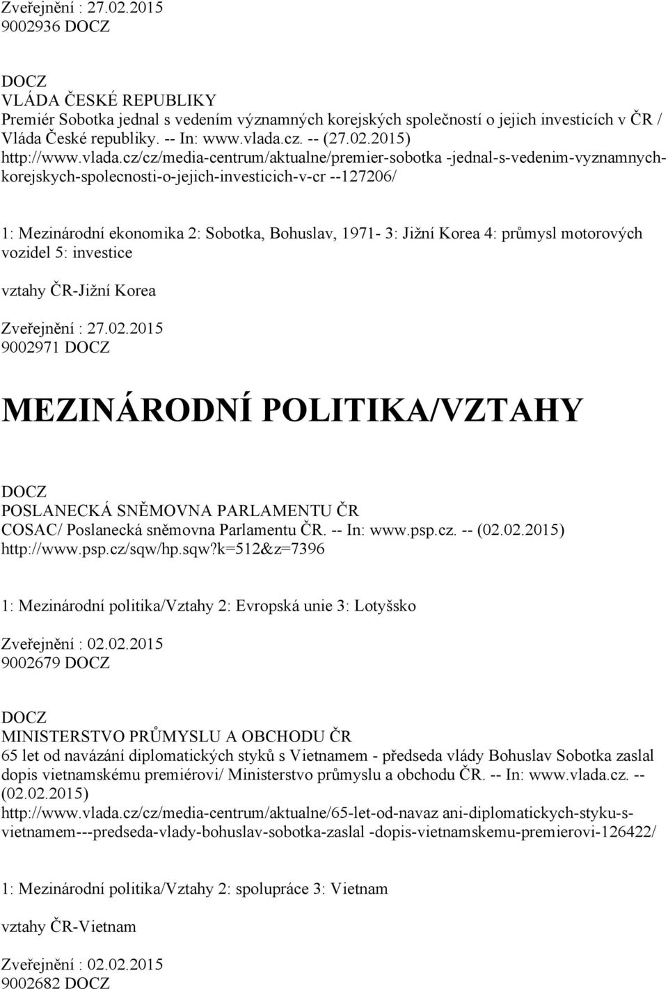 cz/cz/media centrum/aktualne/premier sobotka jednal s vedenim vyznamnychkorejskych spolecnosti o jejich investicich v cr 127206/ 1: Mezinárodní ekonomika 2: Sobotka, Bohuslav, 1971 3: Jižní Korea 4: