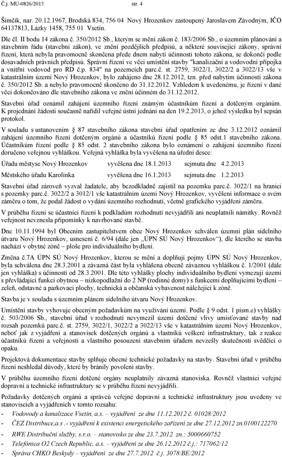 , o územním plánování a stavebním řádu (stavební zákon), ve znění pozdějších předpisů, a některé související zákony, správní řízení, která nebyla pravomocně skončena přede dnem nabytí účinnosti