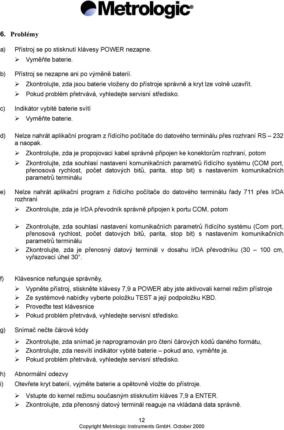 d) Nelze nahrát aplikační program z řídícího počítače do datového terminálu přes rozhraní RS 22 a naopak.