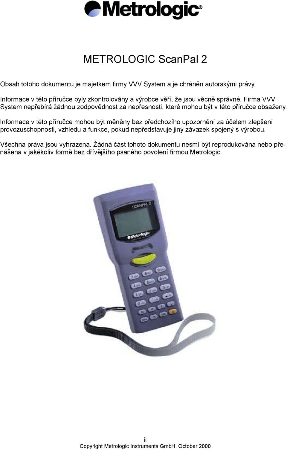 Firma VVV System nepřebírá žádnou zodpovědnost za nepřesnosti, které mohou být v této příručce obsaženy.