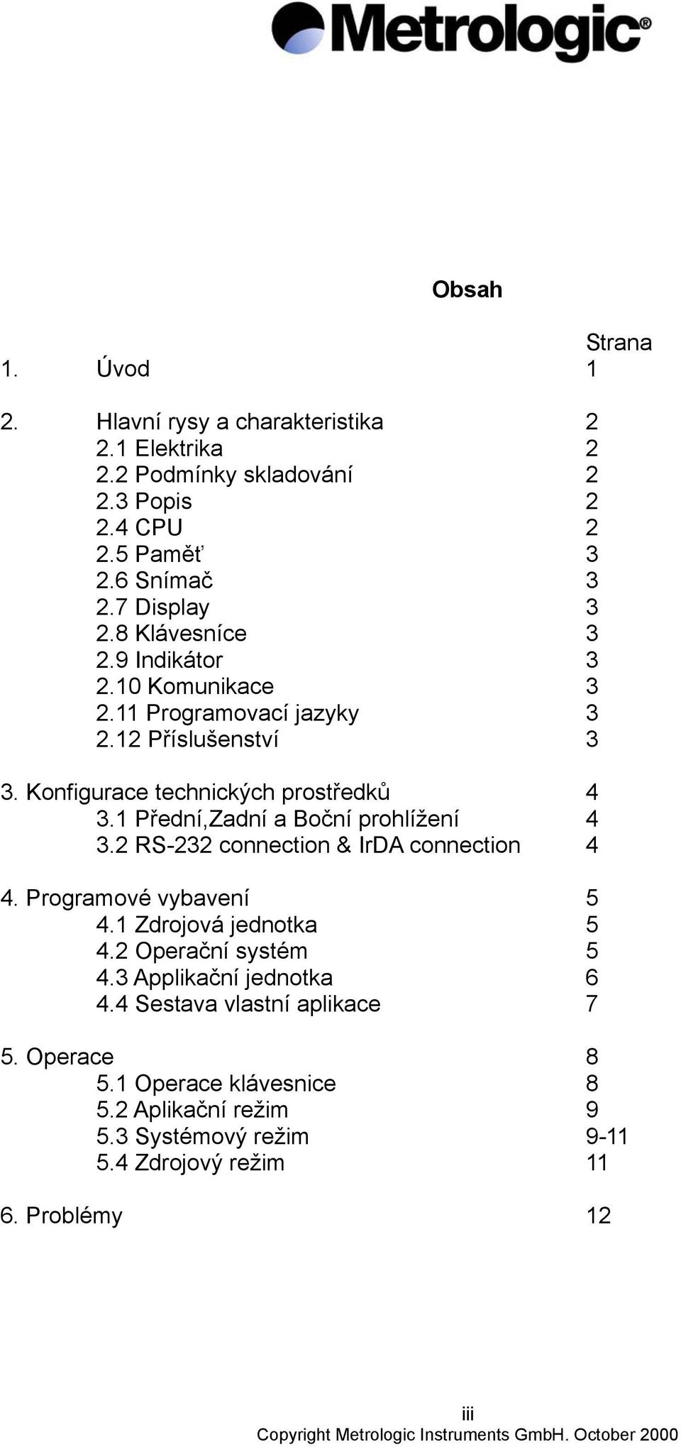 2 RS-22 connection & IrDA connection 4. Programové vybavení 4.1 Zdrojová jednotka 4.2 Operační systém 4. Applikační jednotka 4.