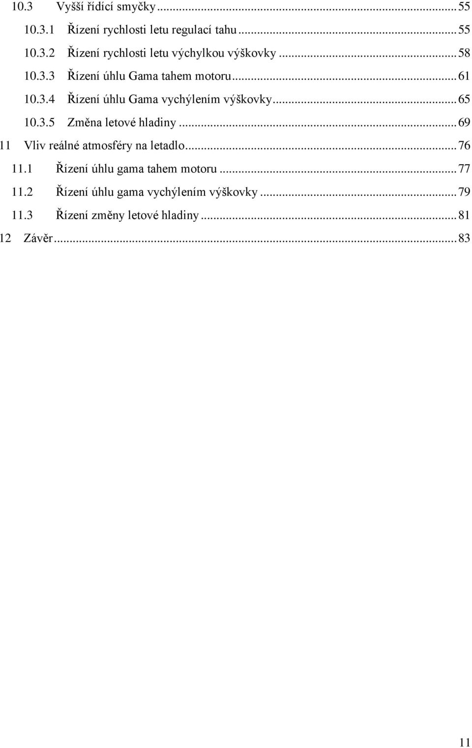 .. 69 11 Vliv reálné atmosféry na letadlo... 76 11.1 Řízení úhlu gama tahem motoru... 77 11.