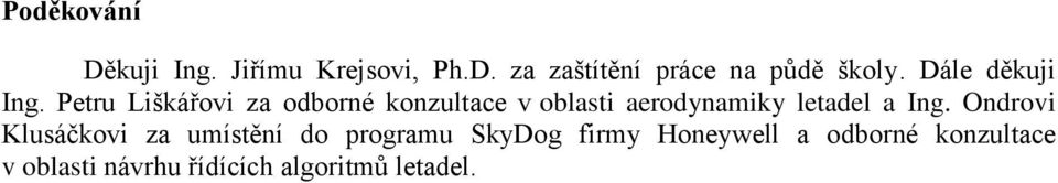 Petru Liškářovi za odborné konzultace v oblasti aerodynamiky letadel a Ing.