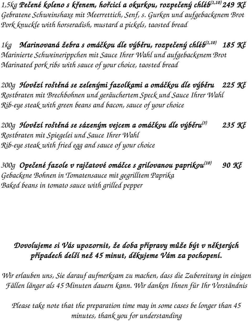 Sauce Ihrer Wahl und aufgebackenem Brot Marinated pork ribs with sauce of your choice, taosted bread 200g Hovězí roštěná se zelenými fazolkami a omáčkou dle výběru 225 Kč Rostbraten mit Brechbohnen