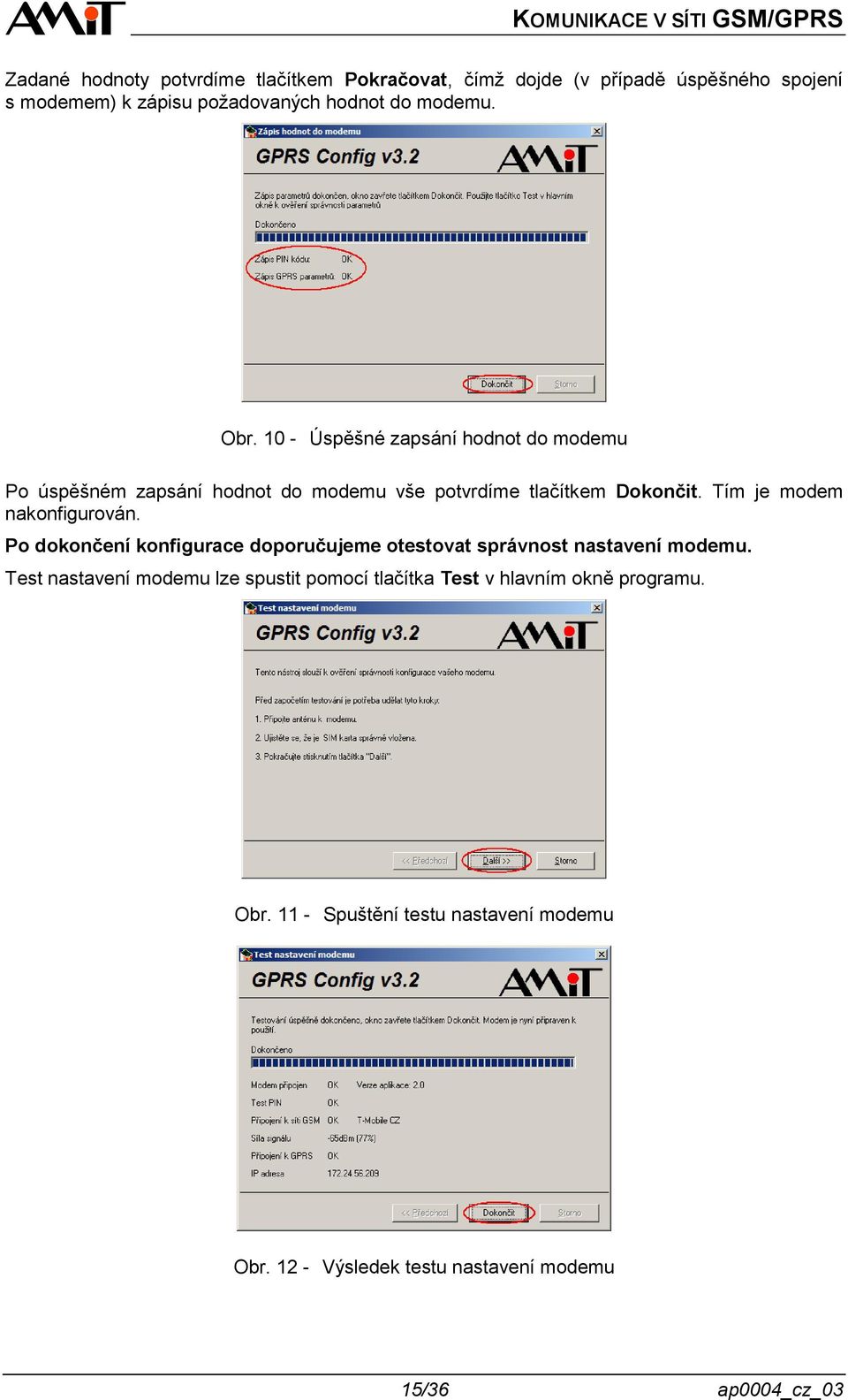 Tím je modem nakonfigurován. Po dokončení konfigurace doporučujeme otestovat správnost nastavení modemu.