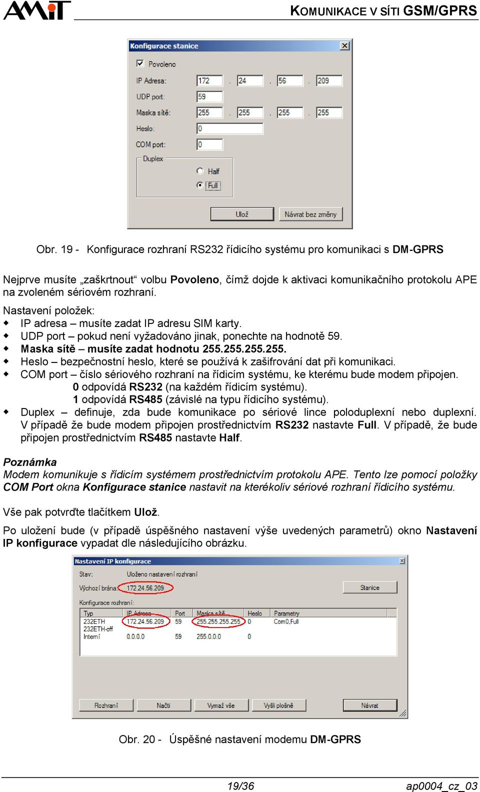 255.255.255. Heslo bezpečnostní heslo, které se používá k zašifrování dat při komunikaci. COM port číslo sériového rozhraní na řídicím systému, ke kterému bude modem připojen.