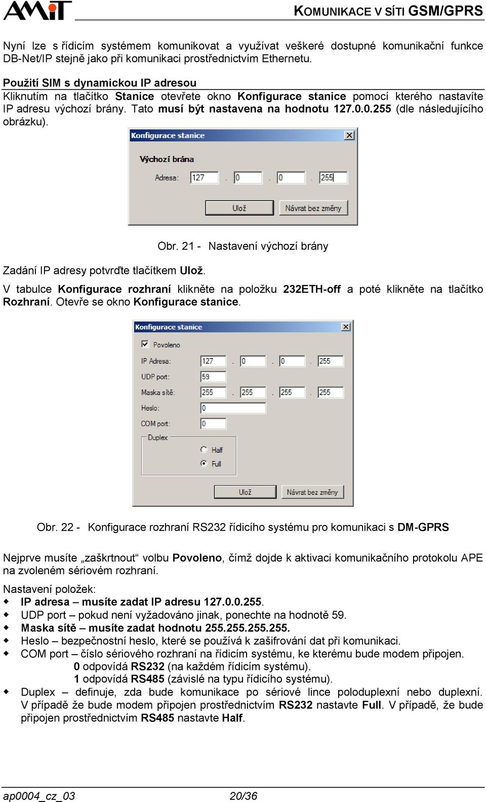 0.255 (dle následujícího obrázku). Zadání IP adresy potvrďte tlačítkem Ulož. Obr.