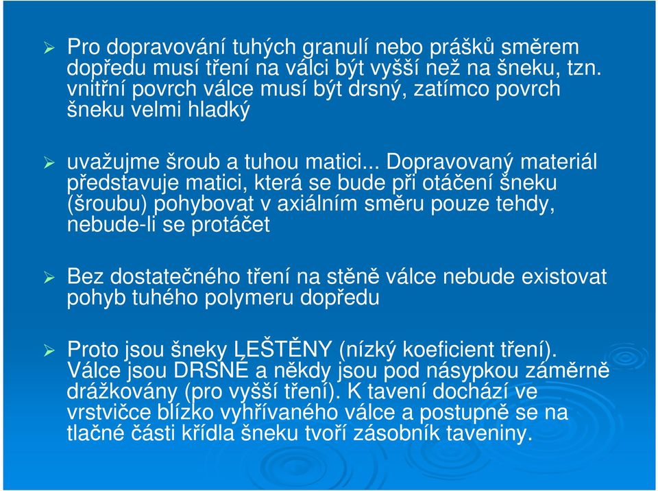 .. Dopravovaný materiál představuje matici, která se bude při otáčení šneku (šroubu) pohybovat v axiálním směru pouze tehdy, nebude-li se protáčet Bez dostatečného tření na