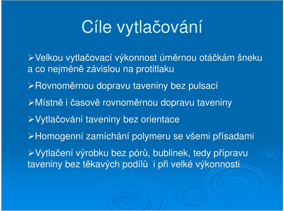 taveniny Vytlačování taveniny bez orientace Homogenní zamíchání polymeru se všemi přísadami