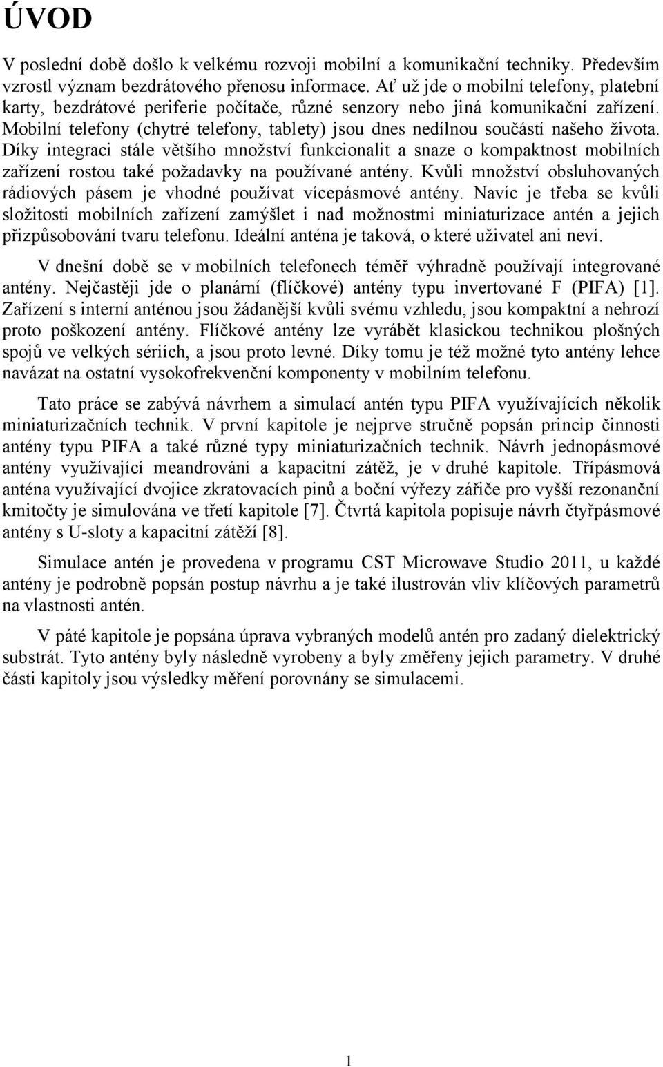 Mobilní telefony (chytré telefony, tablety) jsou dnes nedílnou součástí našeho života.