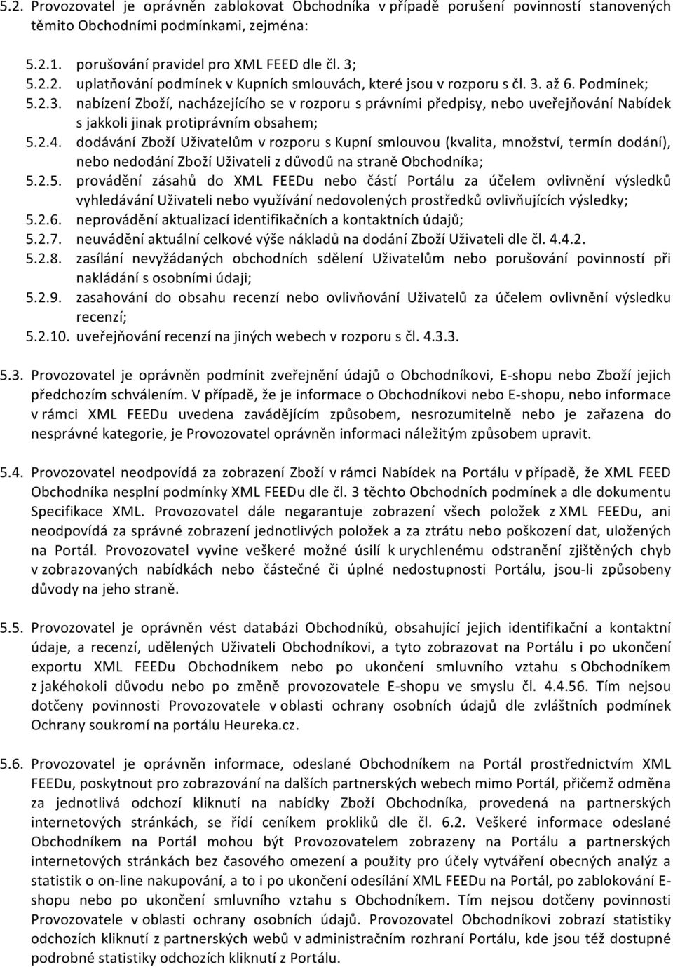 dodávání Zboží Uživatelům v rozporu s Kupní smlouvou (kvalita, množství, termín dodání), nebo nedodání Zboží Uživateli z důvodů na straně Obchodníka; 5.