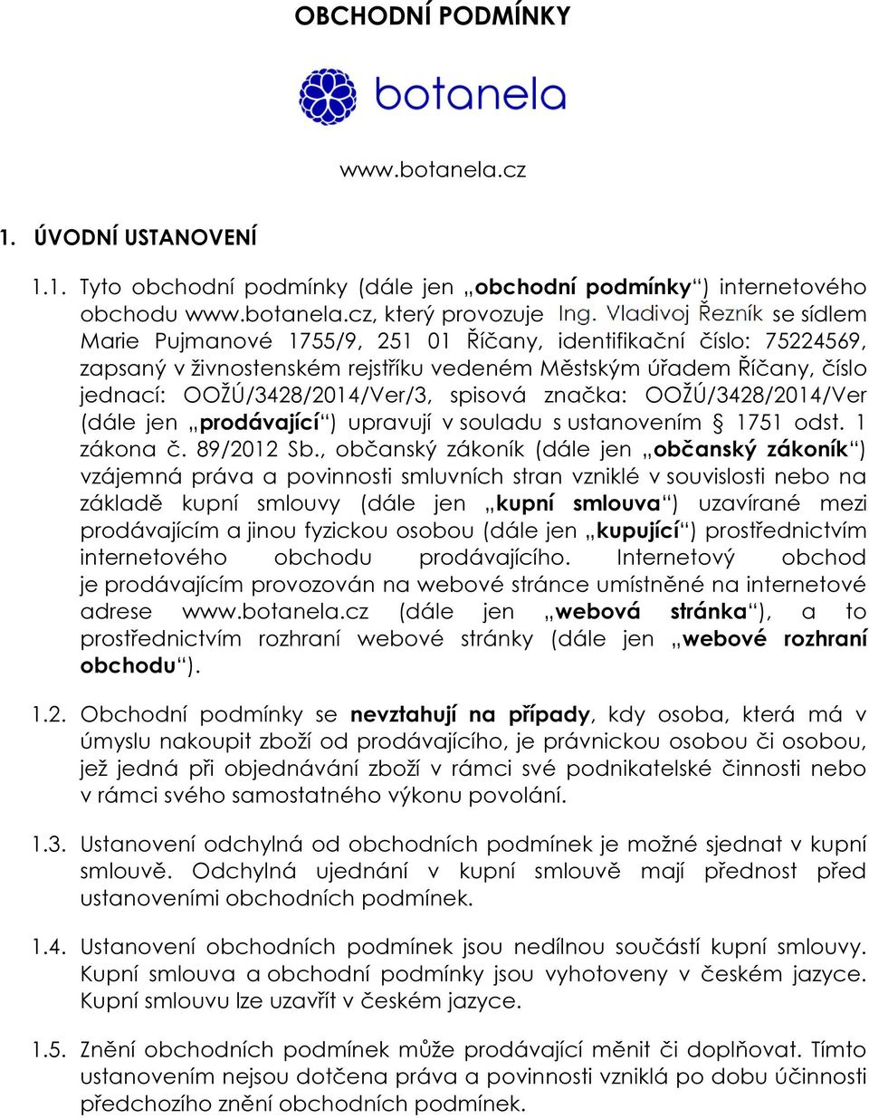 cz, který provozuje se sídlem Marie Pujmanové 1755/9, 251 01 Říčany, identifikační číslo: 75224569, zapsaný v živnostenském rejstříku vedeném Městským úřadem Říčany, číslo jednací: