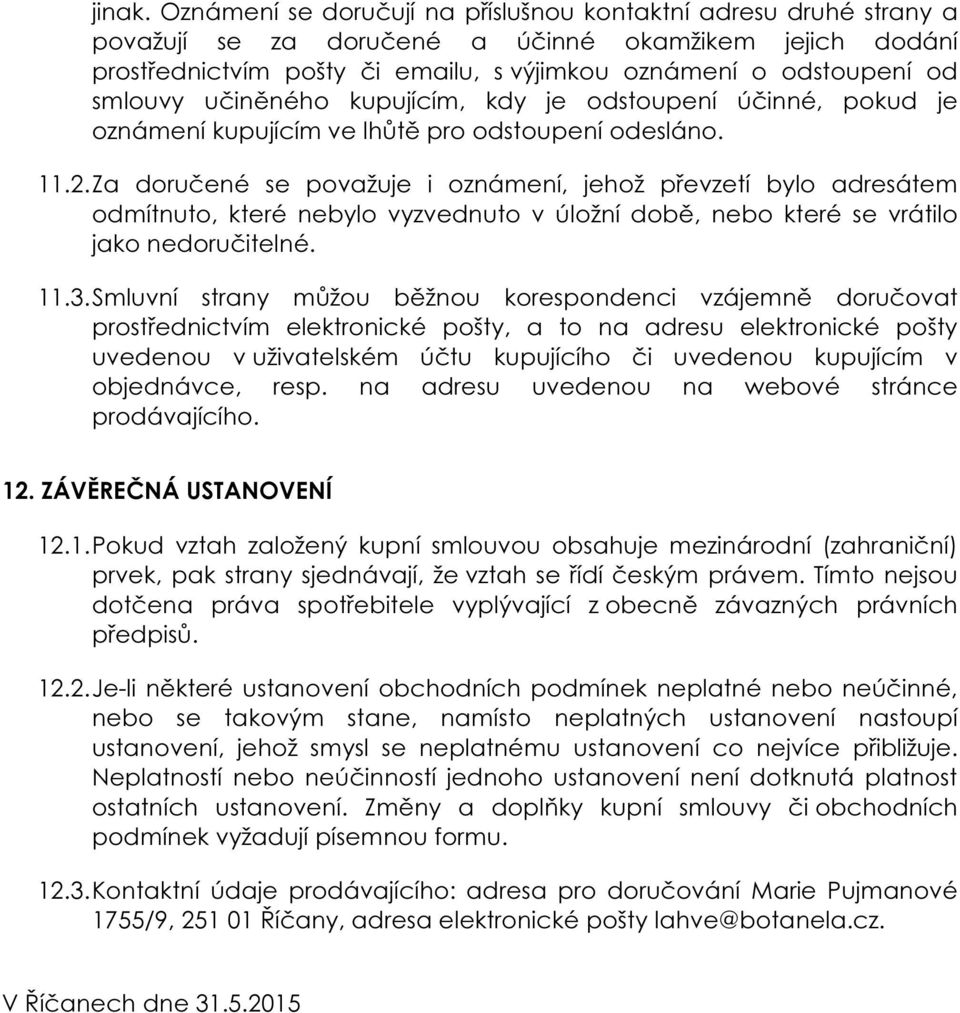 smlouvy učiněného kupujícím, kdy je odstoupení účinné, pokud je oznámení kupujícím ve lhůtě pro odstoupení odesláno. 11.2.