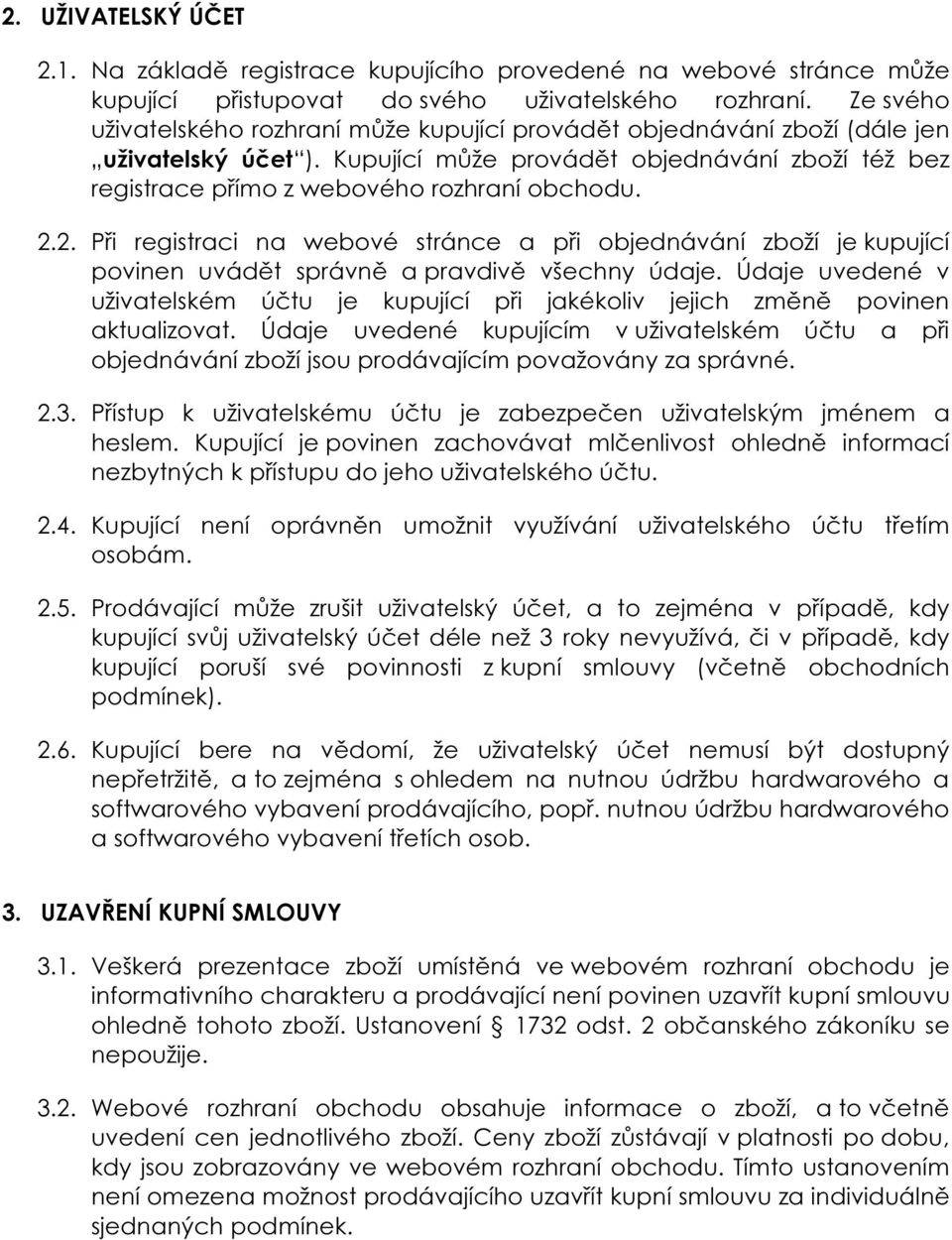 2. Při registraci na webové stránce a při objednávání zboží je kupující povinen uvádět správně a pravdivě všechny údaje.