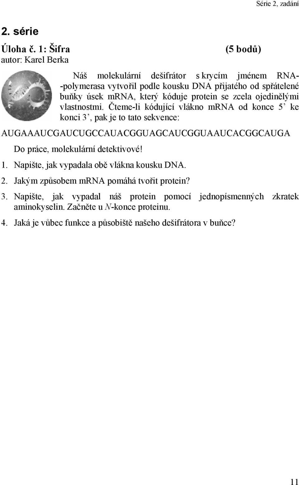 který kóduje protein se zcela ojedinělými vlastnostmi.