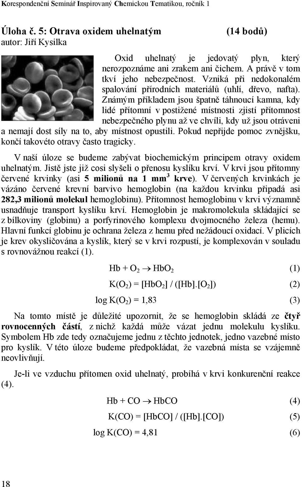 Vzniká při nedokonalém spalování přírodních materiálů (uhlí, dřevo, nafta).