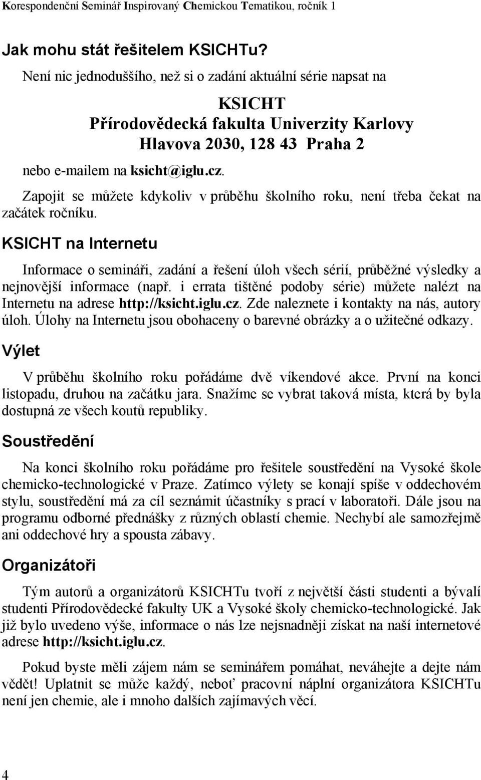 Zapojit se můžete kdykoliv v průběhu školního roku, není třeba čekat na začátek ročníku.