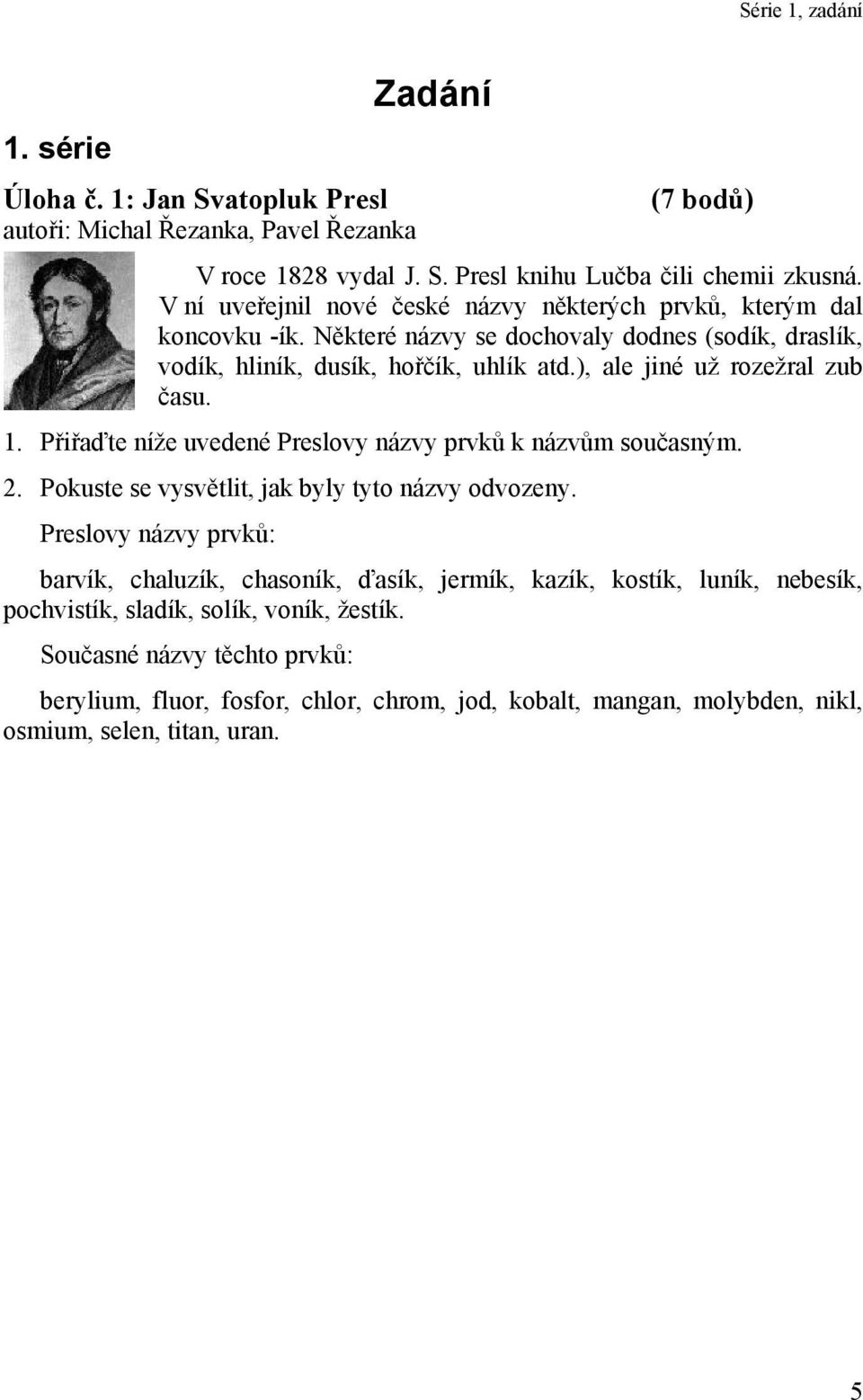 ), ale jiné už rozežral zub času. 1. Přiřaďte níže uvedené Preslovy názvy prvků k názvům současným.. Pokuste se vysvětlit, jak byly tyto názvy odvozeny.