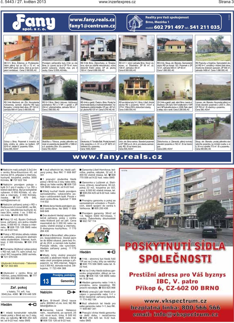 Šmejkalova, dům po zdařilé rekonstrukci, nutno dokončit finální práce. CP už. plochy 150 m 2. Cena 6.890.000,-Kč RD 4+1 + zimní zahrada Brno, Nový Lískovec, ul. Šťastného. ZP 90 m 2, už.