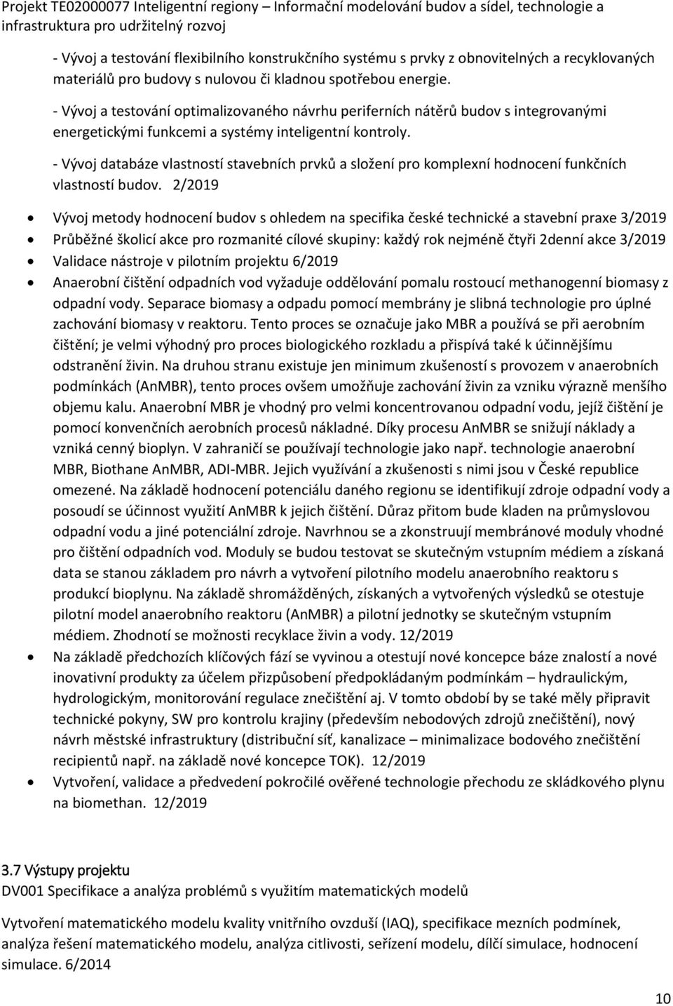 - Vývoj databáze vlastností stavebních prvků a složení pro komplexní hodnocení funkčních vlastností budov.