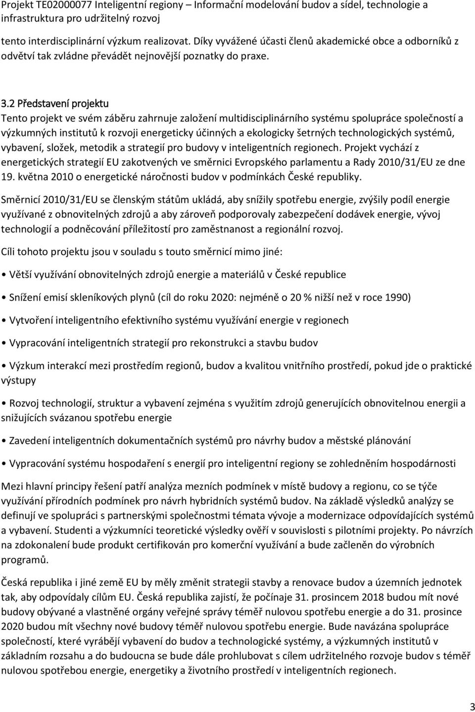 technologických systémů, vybavení, složek, metodik a strategií pro budovy v inteligentních regionech.