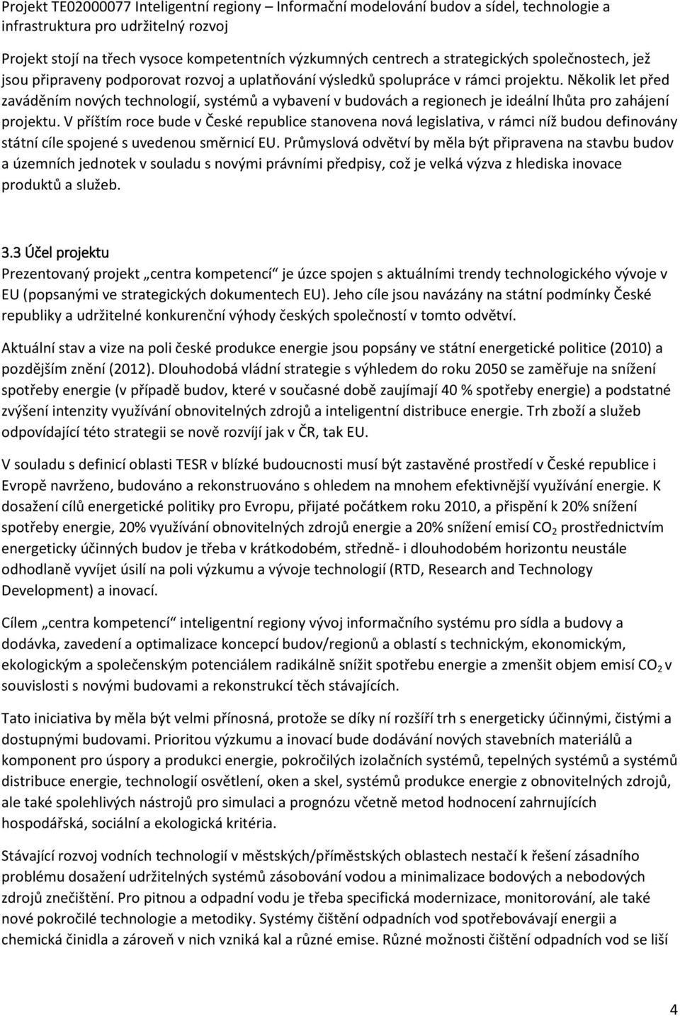 V příštím roce bude v České republice stanovena nová legislativa, v rámci níž budou definovány státní cíle spojené s uvedenou směrnicí EU.