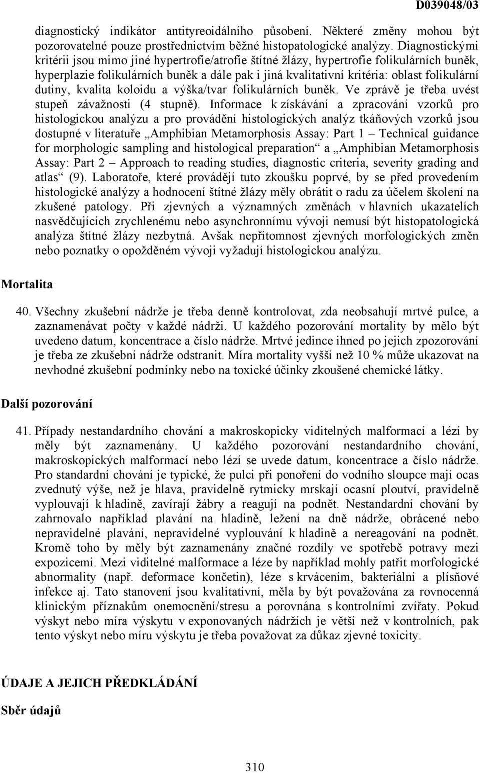 dutiny, kvalita koloidu a výška/tvar folikulárních buněk. Ve zprávě je třeba uvést stupeň závažnosti (4 stupně).
