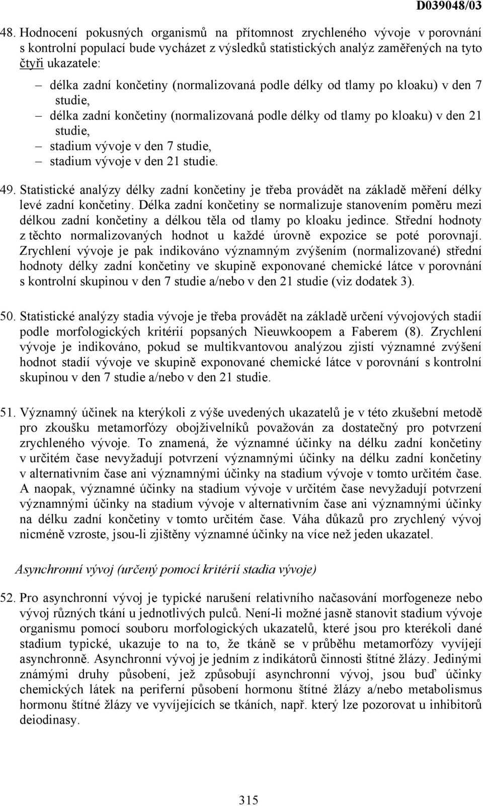 (normalizovaná podle délky od tlamy po kloaku) v den 7 studie, délka zadní končetiny (normalizovaná podle délky od tlamy po kloaku) v den 21 studie, stadium vývoje v den 7 studie, stadium vývoje v