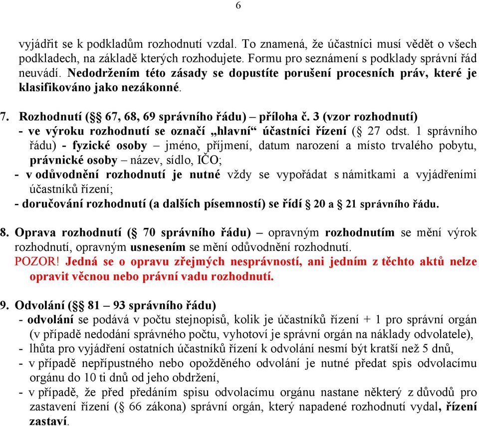 3 (vzor rozhodnutí) - ve výroku rozhodnutí se označí hlavní účastníci řízení ( 27 odst.