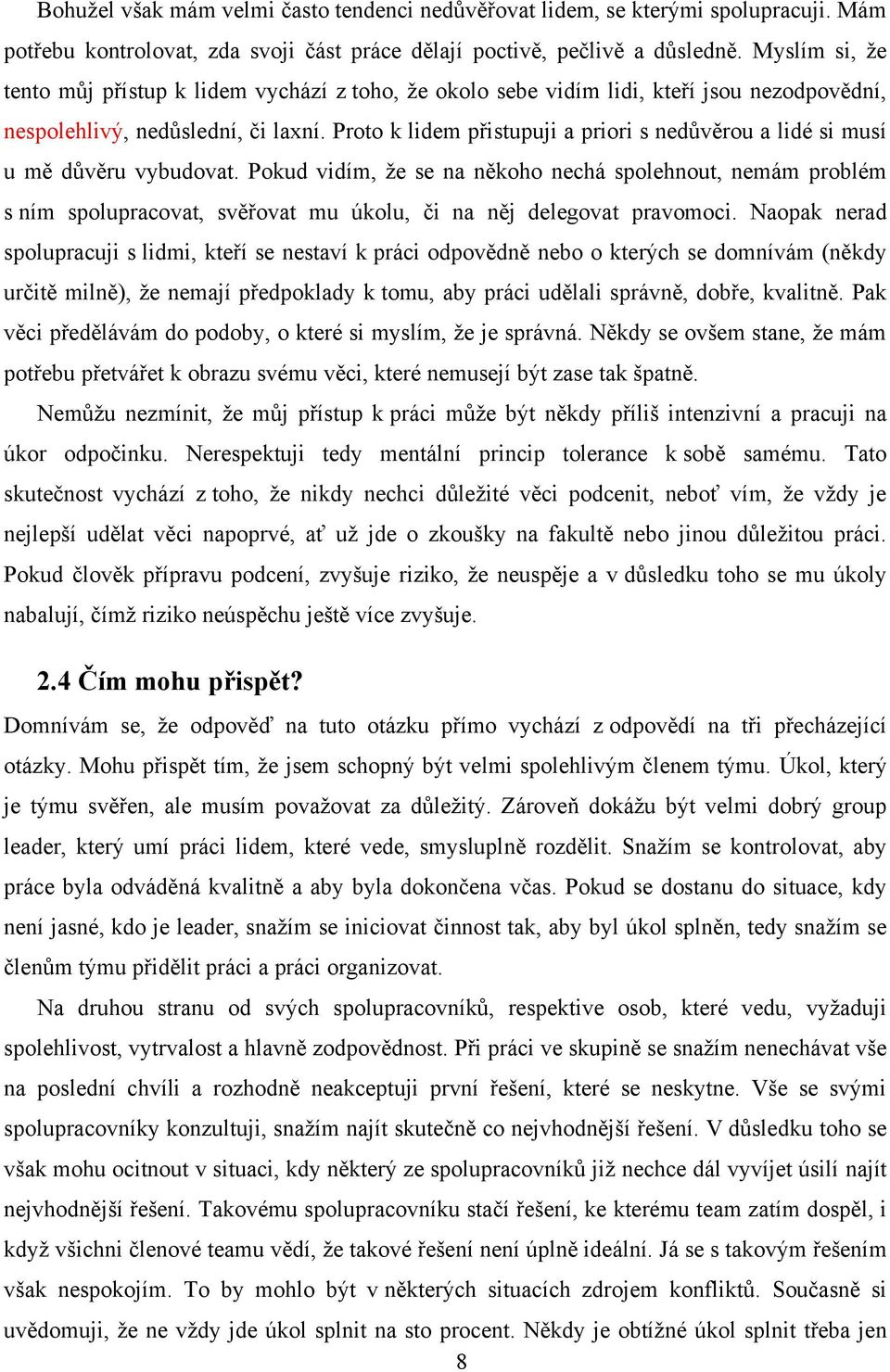 Proto k lidem přistupuji a priori s nedůvěrou a lidé si musí u mě důvěru vybudovat.