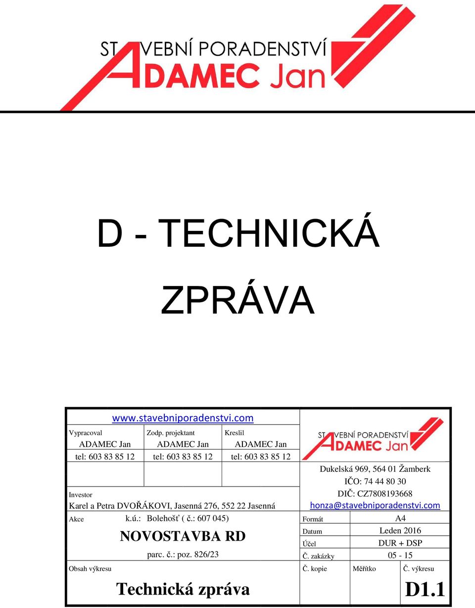 01 Žamberk IČO: 74 44 80 30 Investor DIČ: CZ7808193668 Karel a Petra DVOŘÁKOVI, Jasenná 276, 552 22 Jasenná