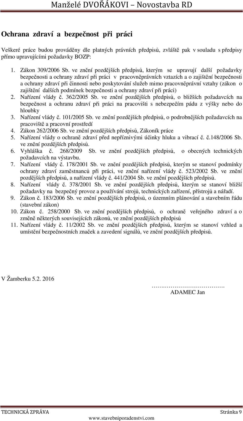 poskytování služeb mimo pracovněprávní vztahy (zákon o zajištění dalších podmínek bezpečnosti a ochrany zdraví při práci) 2. Nařízení vlády č. 362/2005 Sb.