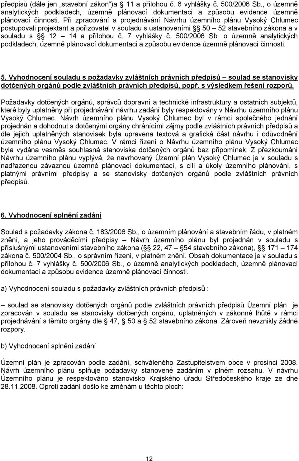 500/2006 Sb. o územně analytických podkladech, územně plánovací dokumentaci a způsobu evidence územně plánovací činnosti. 5.