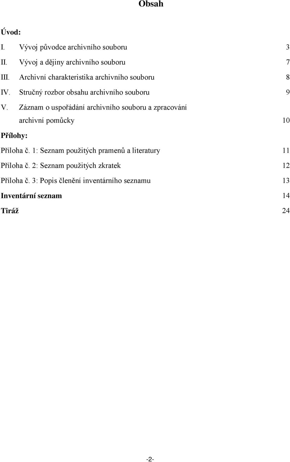 Záznam o uspořádání archivního souboru a zpracování archivní pomůcky 10 Přílohy: Příloha č.