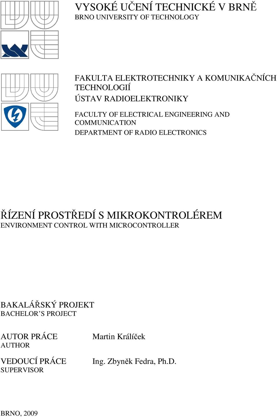 ELECTRONICS ŘÍZENÍ PROSTŘEDÍ S MIKROKONTROLÉREM ENVIRONMENT CONTROL WITH MICROCONTROLLER BAKALÁŘSKÝ PROJEKT