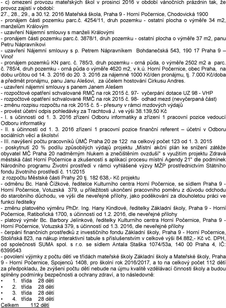 č. 3878/1, druh pozemku - ostatní plocha o výměře 37 m2, panu Petru Nápravníkovi - uzavření Nájemní smlouvy s p. Petrem Nápravníkem Bohdanečská 543, 190 17 Praha 9 Vinoř - pronájem pozemků KN parc. č.