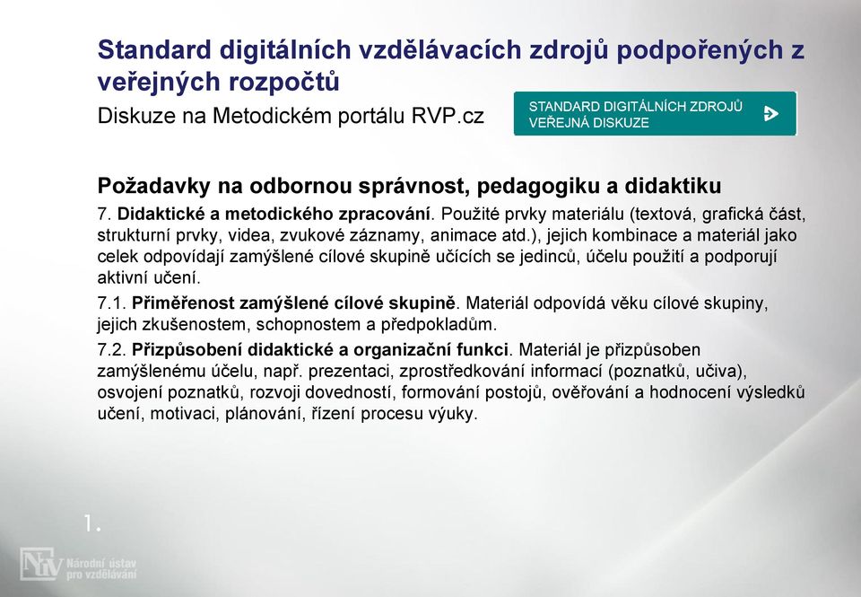 ), jejich kombinace a materiál jako celek odpovídají zamýšlené cílové skupině učících se jedinců, účelu použití a podporují aktivní učení. 7.1. Přiměřenost zamýšlené cílové skupině.