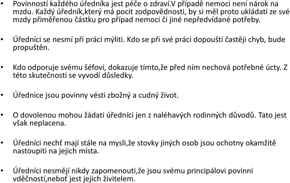 Kdo se při své práci dopouští častěji chyb, bude propuštěn. Kdo odporuje svému šéfovi, dokazuje tímto,že před ním nechová potřebné úcty. Z této skutečnosti se vyvodí důsledky.